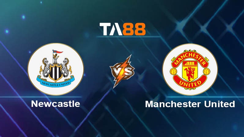 TA88 Soi kèo nhận định Newcastle United vs Manchester United, 22h30 ngày 13/04/2025